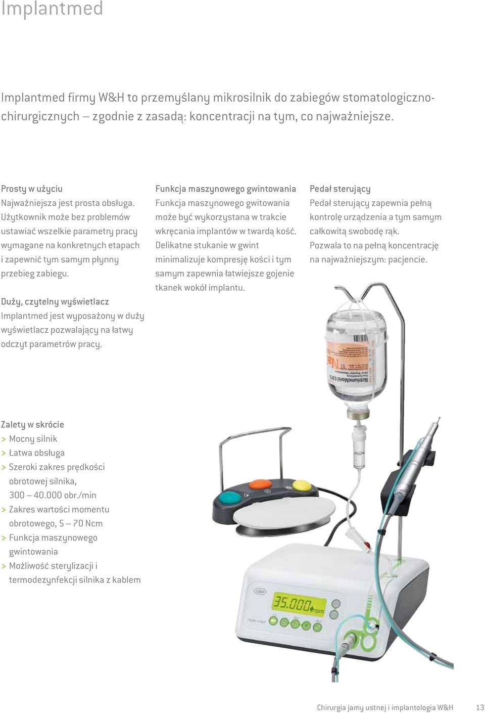 Duży, czytelny wyświetlacz Implantmed jest wyposażony w duży wyświetlacz pozwalający na łatwy odczyt parametrów pracy.