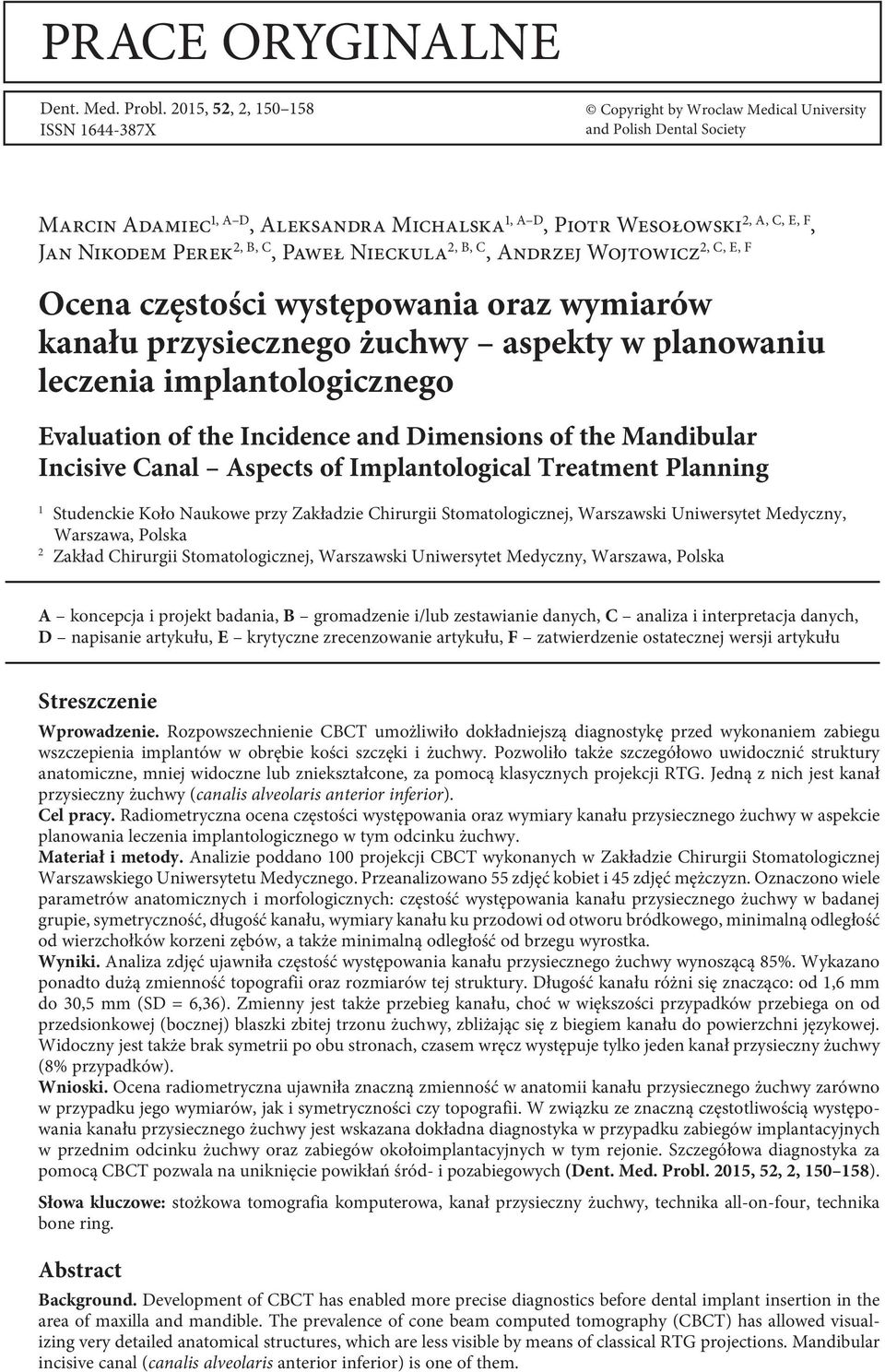 2, B, C, Paweł Nieckula 2, B, C 2, C, E, F, Andrzej Wojtowicz Ocena częstości występowania oraz wymiarów kanału przysiecznego żuchwy aspekty w planowaniu leczenia implantologicznego Evaluation of the