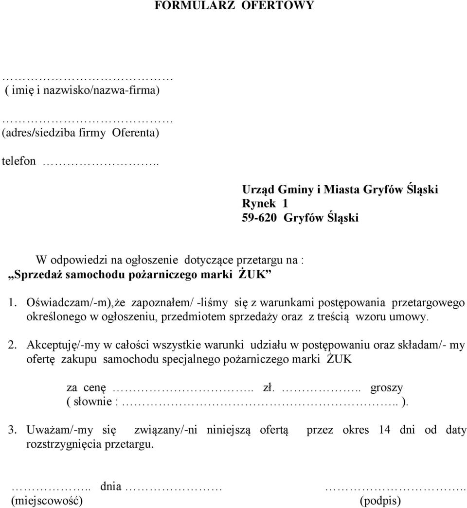 Oświadczam/-m),że zapoznałem/ -liśmy się z warunkami postępowania przetargowego określonego w ogłoszeniu, przedmiotem sprzedaży oraz z treścią wzoru umowy. 2.