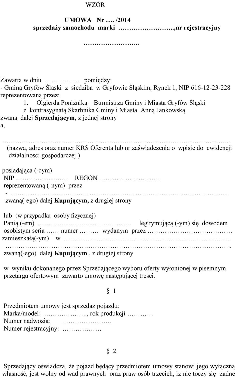 .. (nazwa, adres oraz numer KRS Oferenta lub nr zaświadczenia o wpisie do ewidencji działalności gospodarczej ) posiadająca (-cym) NIP REGON. reprezentowaną (-nym) przez -.