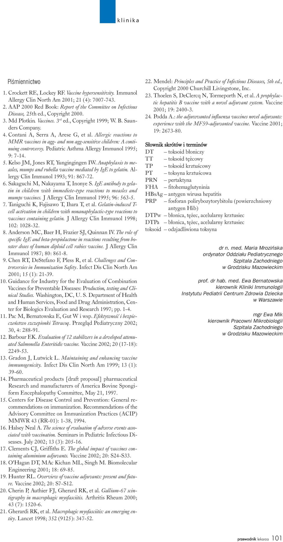 Allergic reactions to MMR vaccines in agg- and non agg-sensitive children: A continuing controversy. Pediatric Asthma Allergy Immunol 1995; 9: 7-14. 5. Kelso JM, Jones RT, Yungingingen IW.