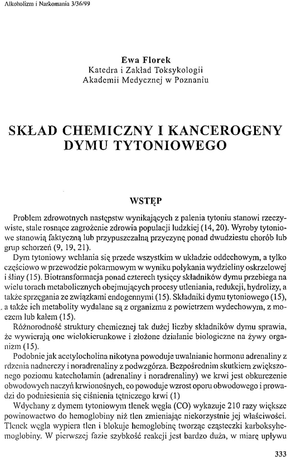 Wyroby tytoniowe stanowią faktyczną lub przypuszczalną przyczynę ponad dwudziestu chorób lub g11lp schorzeń (9, 19, 21).