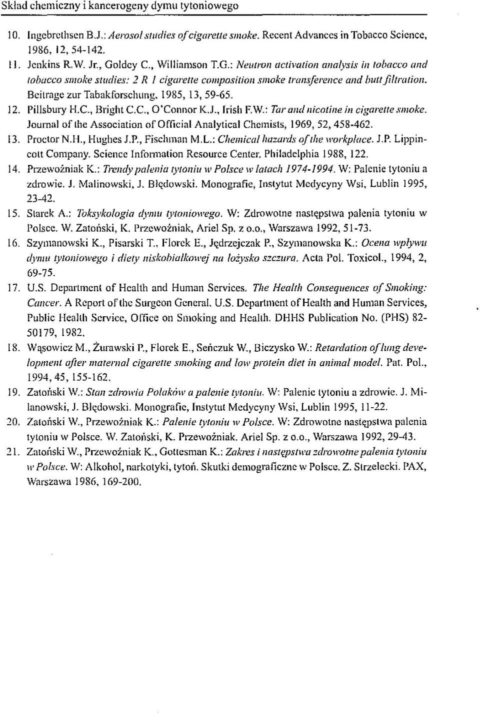 Beitrage zur Tabakforschung, 1985, 13,59-65. 12. Pillsbury H.C., Bright c.c., Q'Connor KJ., Irish EW.: Tar wuj nicotine in cigarejte smake.