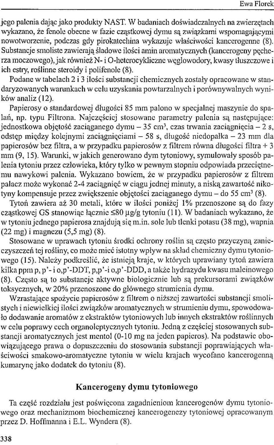 (8). Substancje smoliste zawicrają śladowe ilości amin aromatycznych (kancero geny pęcherza moczowego ),jak również N- i O-heterocykliczne węglowodory, kwasy thlszczowe i ich estry, roślinne steroidy