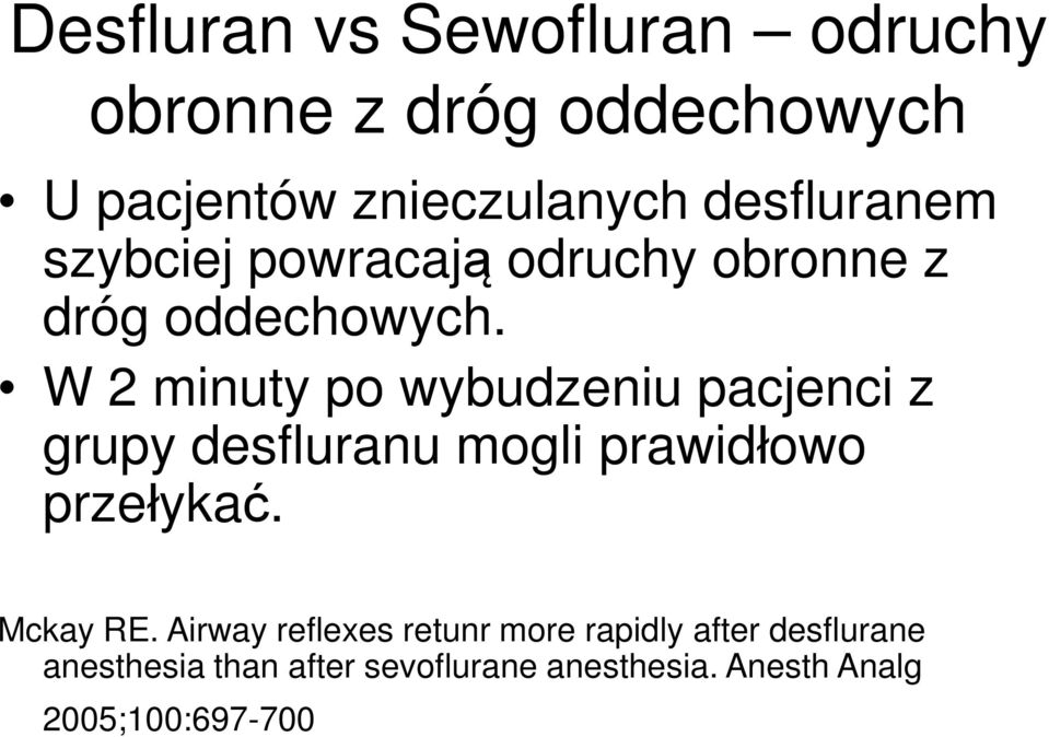 W 2 minuty po wybudzeniu pacjenci z grupy desfluranu mogli prawidłowo przełykać. Mckay RE.