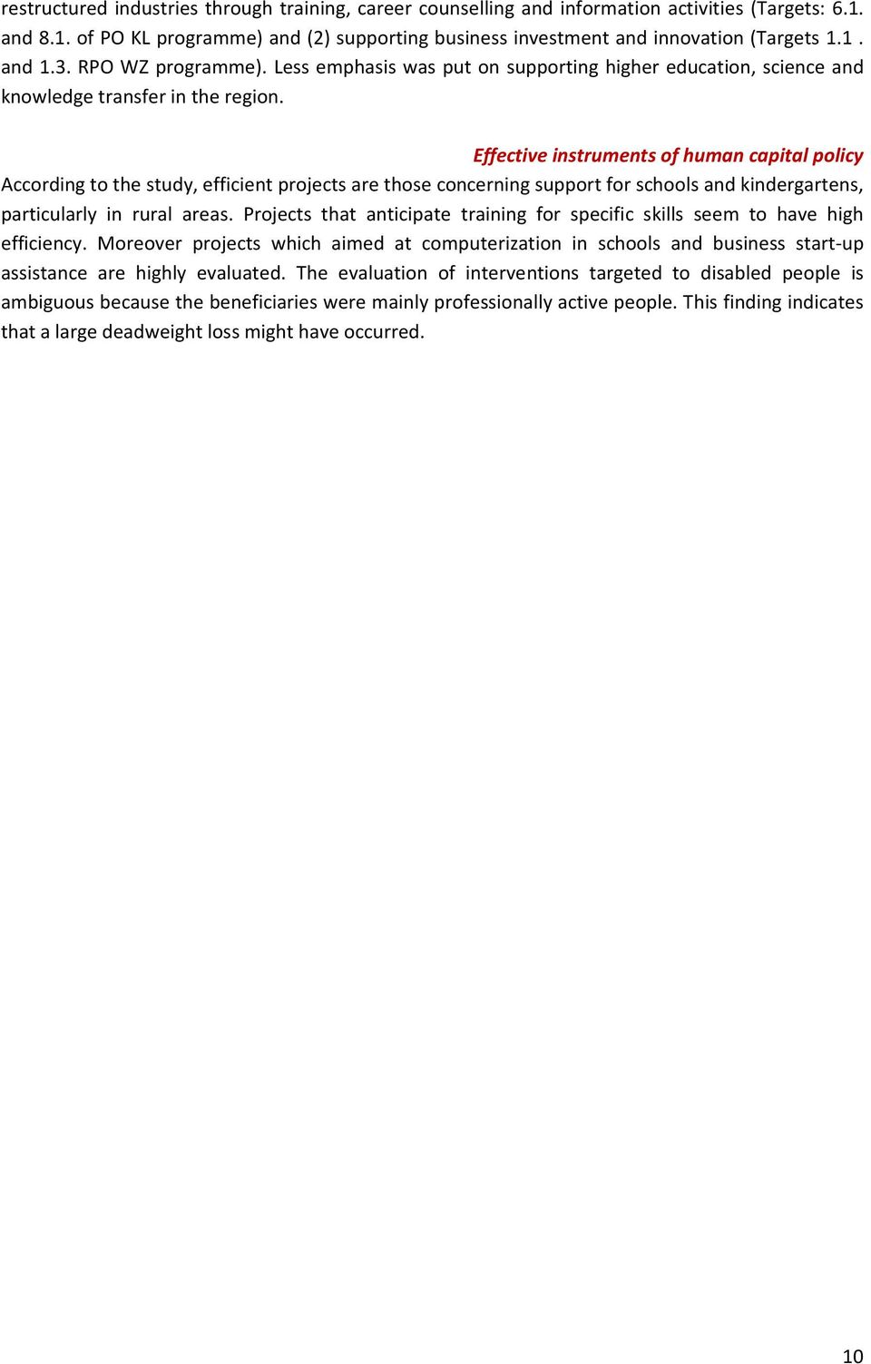 Effective instruments of human capital policy According to the study, efficient projects are those concerning support for schools and kindergartens, particularly in rural areas.