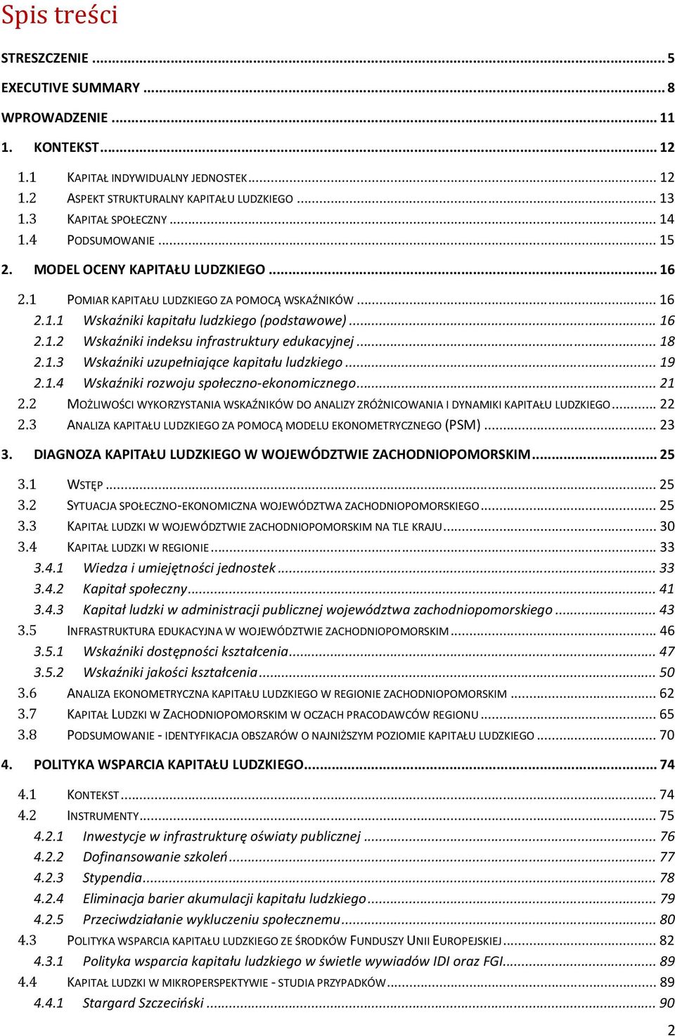 ..18 2.1.3 Wskaźniki uzupełniające kapitału ludzkiego...19 2.1.4 Wskaźniki rozwoju społeczno-ekonomicznego...21 2.