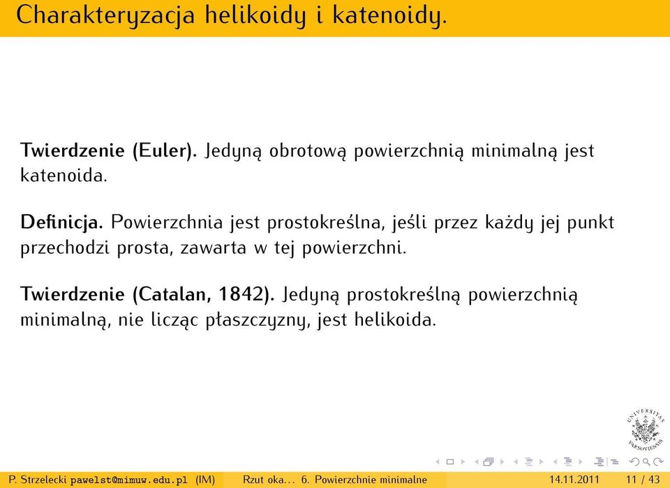 Powierzchnia jest prostokreślna, jeśli przez każdy jej punkt przechodzi prosta, zawarta w tej powierzchni.