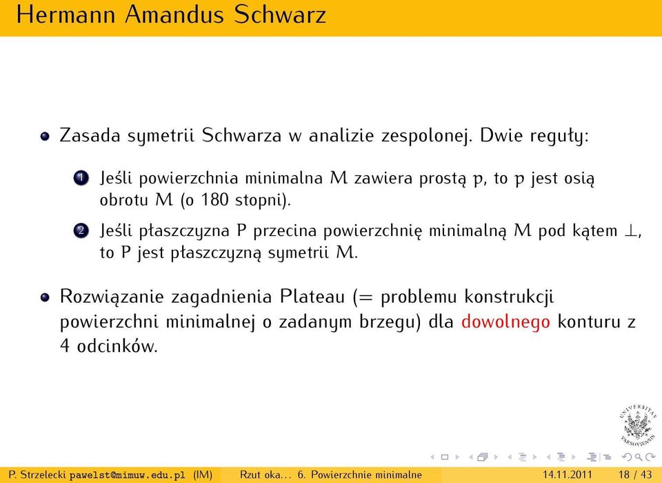 2 Jeśli płaszczyzna P przecina powierzchnię minimalną M pod kątem, to P jest płaszczyzną symetrii M.