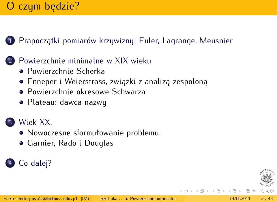 Powierzchnie Scherka Enneper i Weierstrass, związki z analizą zespoloną Powierzchnie okresowe Schwarza