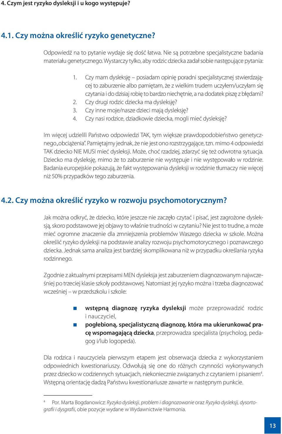 Czy mam dysleksję posiadam opinię poradni specjalistycznej stwierdzającej to zaburzenie albo pamiętam, że z wielkim trudem uczyłem/uczyłam się czytania i do dzisiaj robię to bardzo niechętnie, a na