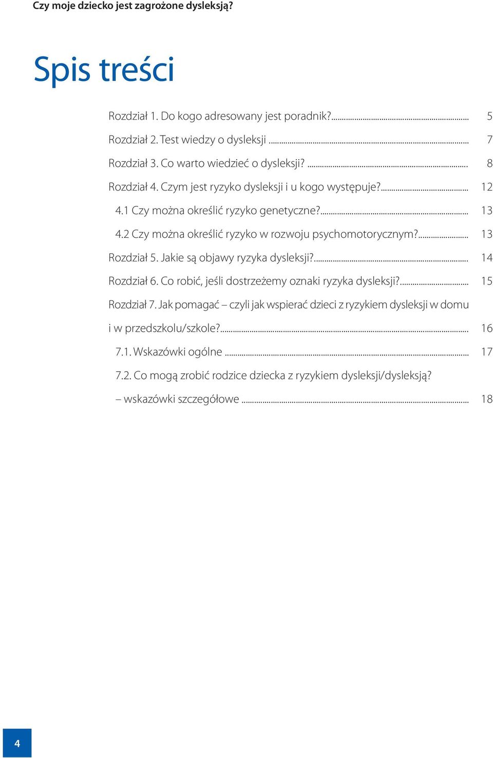 ... Rozdział 5. Jakie są objawy ryzyka dysleksji?... Rozdział 6. Co robić, jeśli dostrzeżemy oznaki ryzyka dysleksji?... 5 7 8 12 13 13 14 15 Rozdział 7.