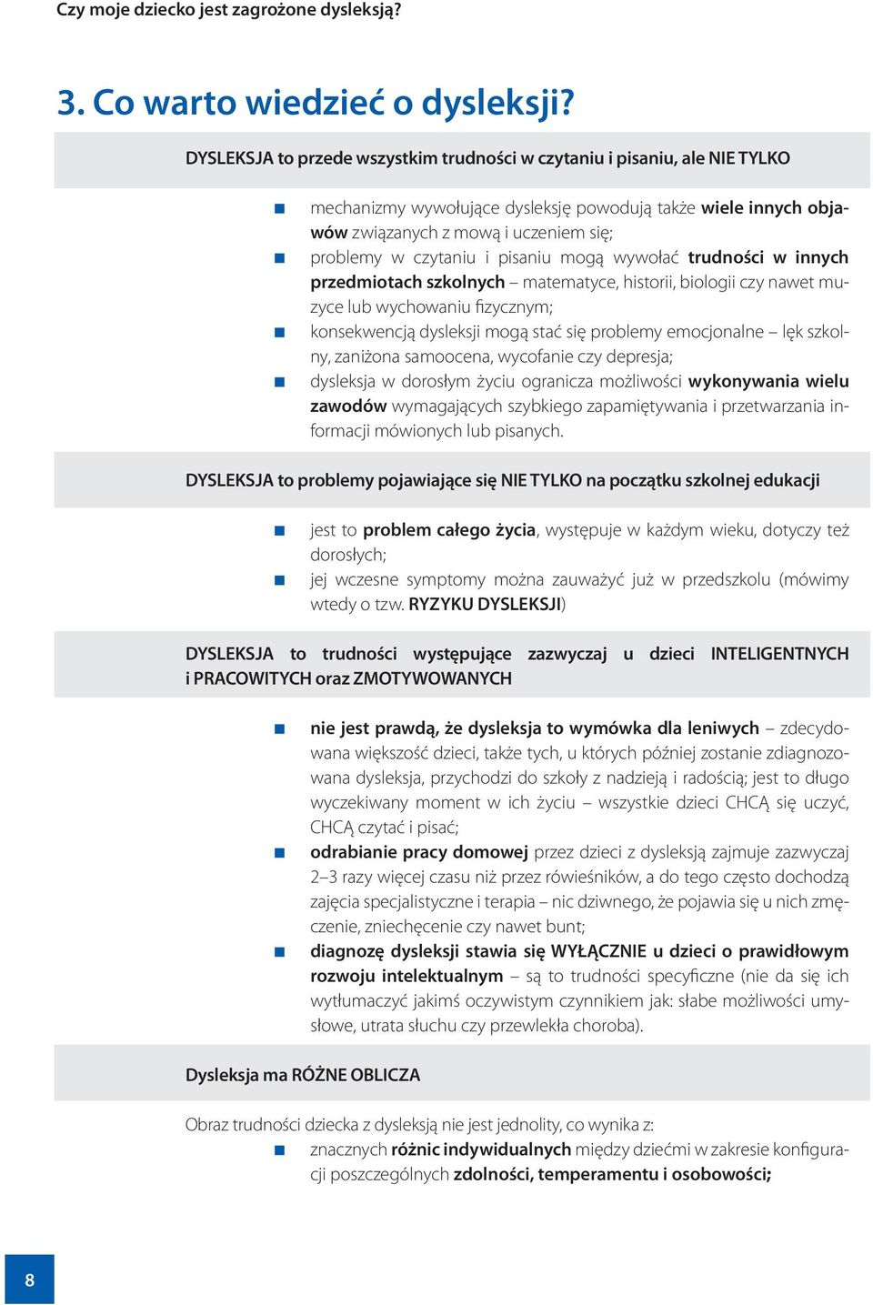 pisaniu mogą wywołać trudności w innych przedmiotach szkolnych matematyce, historii, biologii czy nawet muzyce lub wychowaniu fizycznym; konsekwencją dysleksji mogą stać się problemy emocjonalne lęk