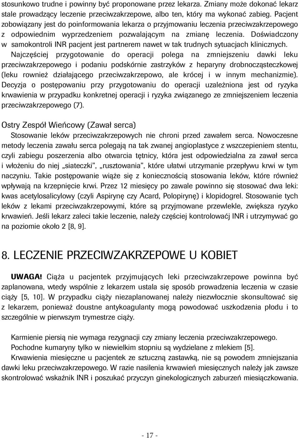 Doświadczony w samokontroli INR pacjent jest partnerem nawet w tak trudnych sytuacjach klinicznych.