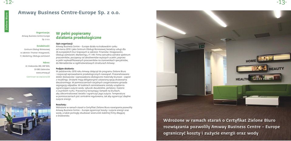 pl Certyfikat nr 098/2010/ZB W pełni popieramy działania proekologiczne Amway Business Centre Europe działa na krakowskim rynku od marca 2010 i jako Centrum Obsługi Biznesowej świadczy usługi dla 26