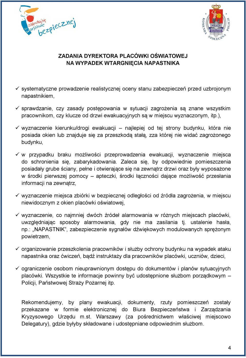 ), wyznaczenie kierunku/drogi ewakuacji najlepiej od tej strony budynku, która nie posiada okien lub znajduje się za przeszkodą stałą, zza której nie widać zagrożonego budynku, w przypadku braku