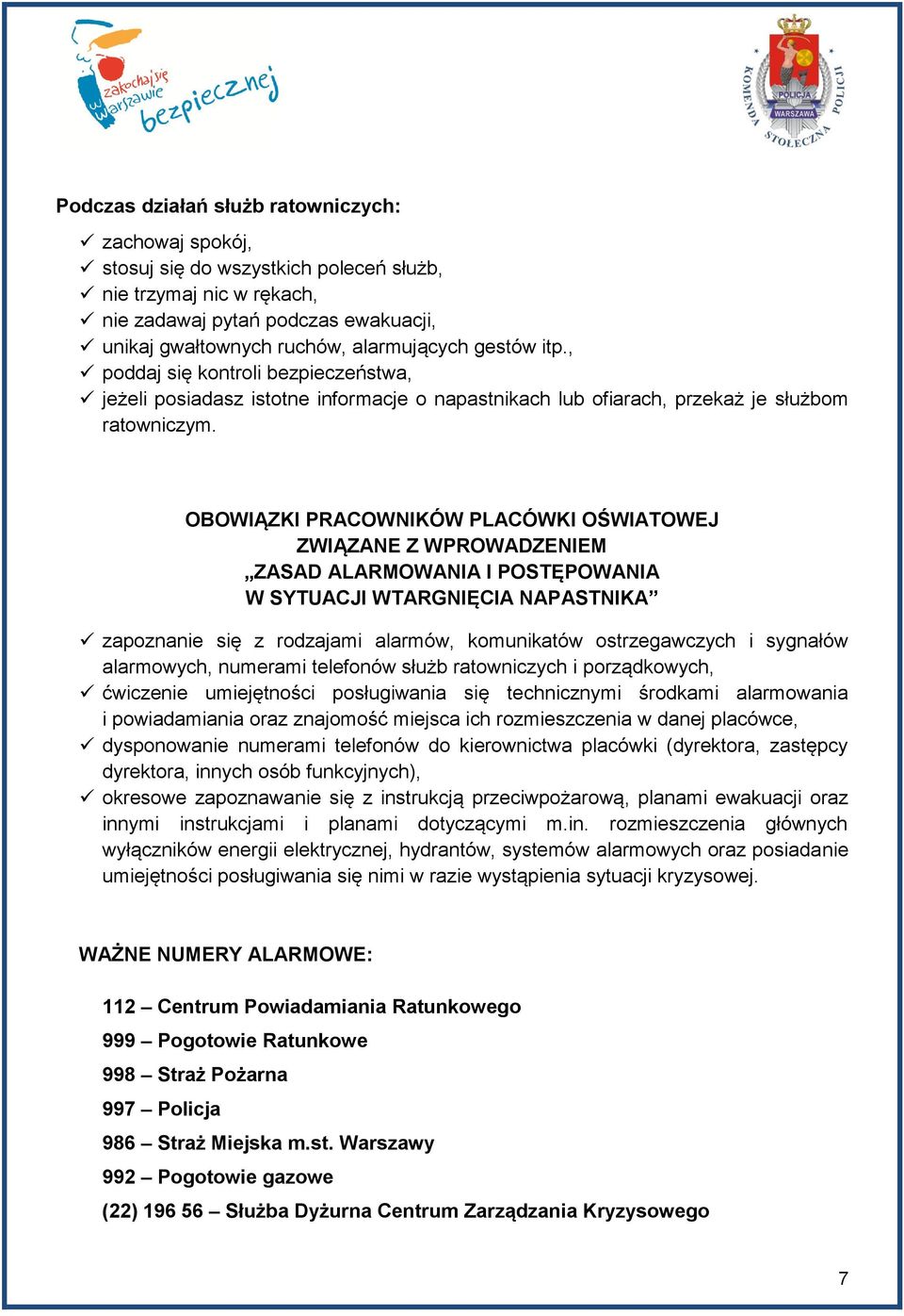 OBOWIĄZKI PRACOWNIKÓW PLACÓWKI OŚWIATOWEJ ZWIĄZANE Z WPROWADZENIEM ZASAD ALARMOWANIA I POSTĘPOWANIA W SYTUACJI WTARGNIĘCIA NAPASTNIKA zapoznanie się z rodzajami alarmów, komunikatów ostrzegawczych i