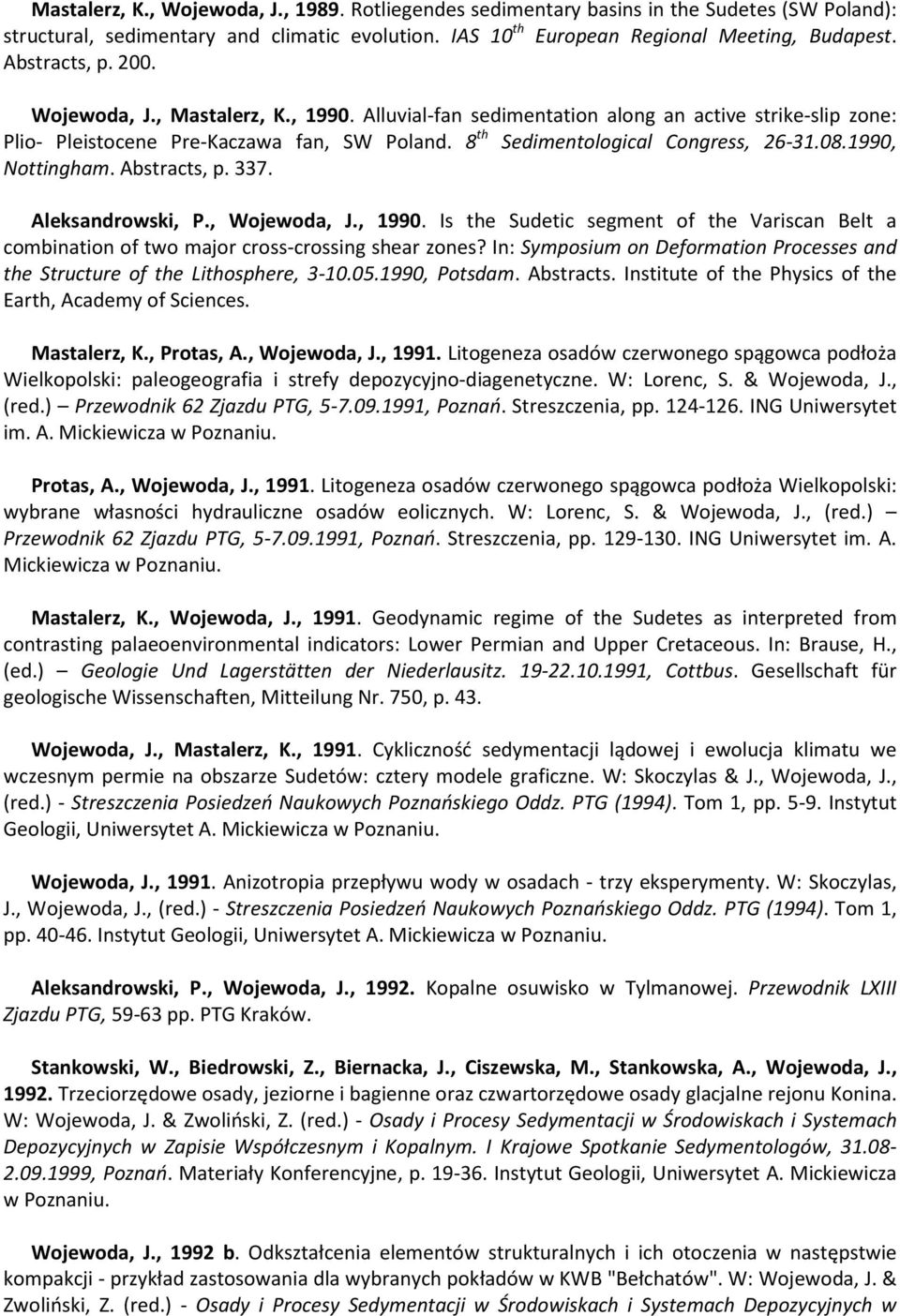 08.1990, Nottingham. Abstracts, p. 337. Aleksandrowski, P., Wojewoda, J., 1990. Is the Sudetic segment of the Variscan Belt a combination of two major cross-crossing shear zones?