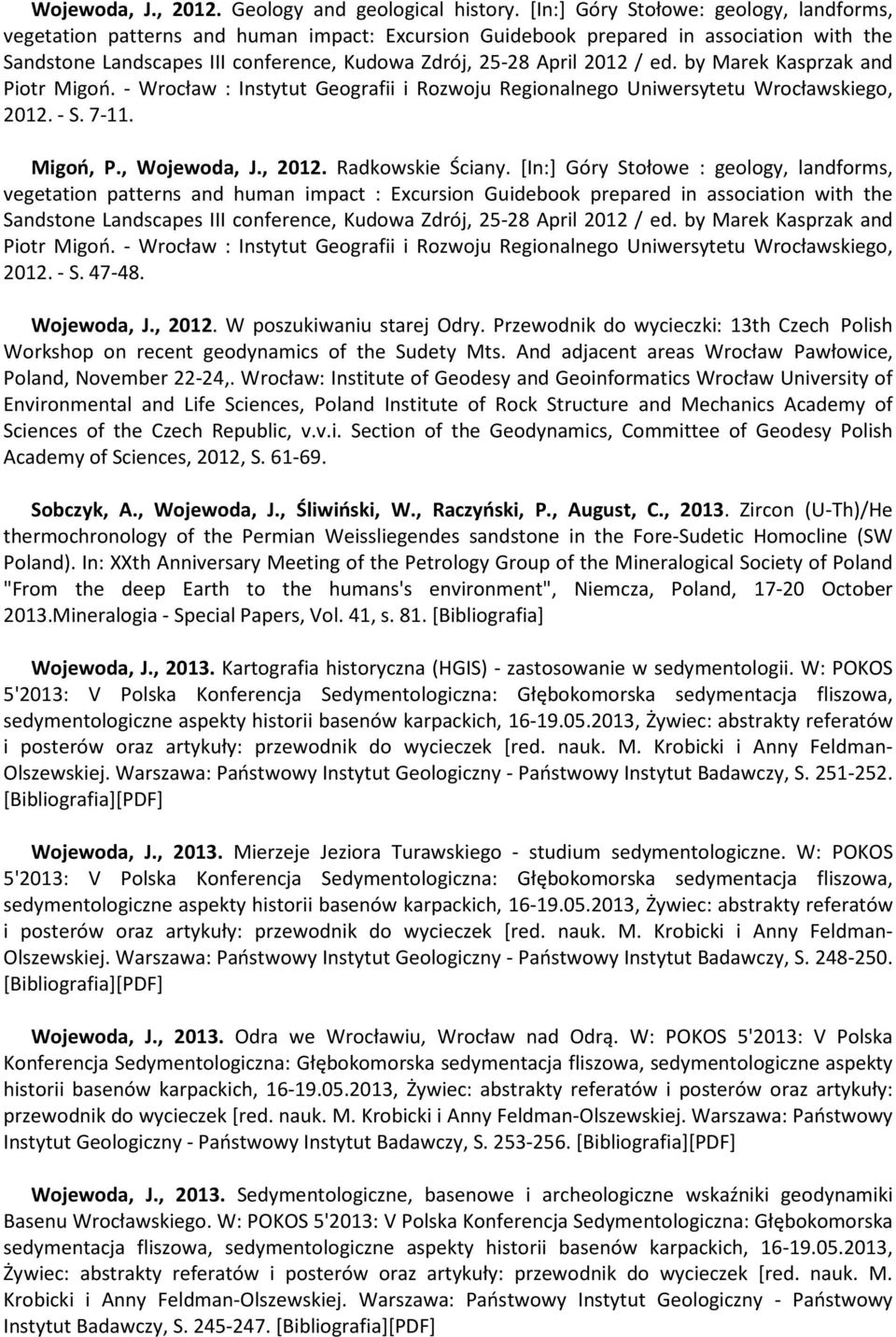 / ed. by Marek Kasprzak and Piotr Migoń. - Wrocław : Instytut Geografii i Rozwoju Regionalnego Uniwersytetu Wrocławskiego, 2012. - S. 7-11. Migoń, P., Wojewoda, J., 2012. Radkowskie Ściany.