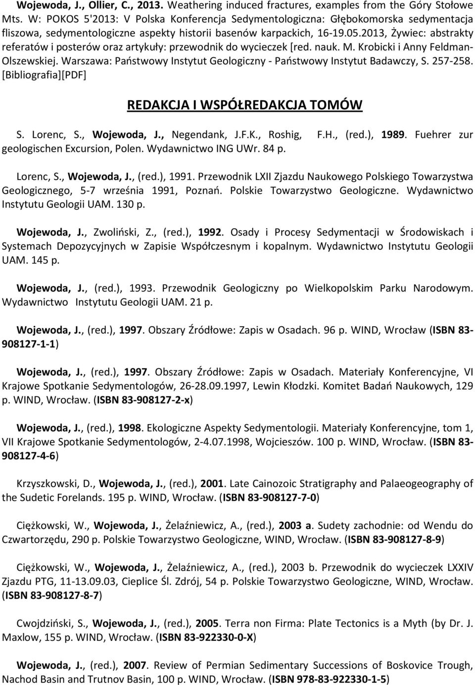 2013, Żywiec: abstrakty referatów i posterów oraz artykuły: przewodnik do wycieczek [red. nauk. M. Krobicki i Anny Feldman- Olszewskiej.