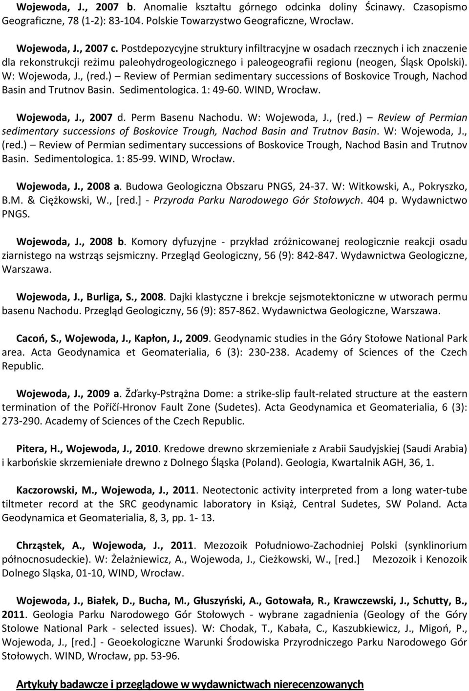 ) Review of Permian sedimentary successions of Boskovice Trough, Nachod Basin and Trutnov Basin. Sedimentologica. 1: 49-60. WIND, Wrocław. Wojewoda, J., 2007 d. Perm Basenu Nachodu. W: Wojewoda, J.