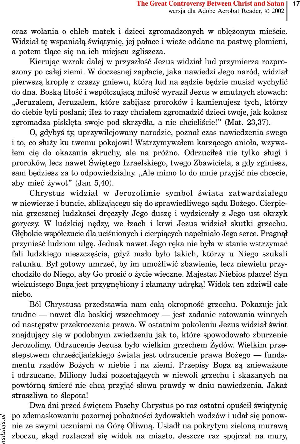 Kierując wzrok dalej w przyszłość Jezus widział lud przymierza rozproszony po całej ziemi.