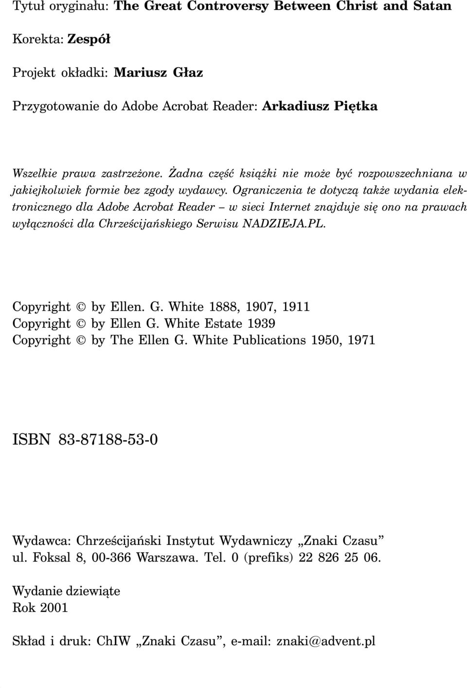 Ograniczenia te dotyczą także wydania elektronicznego dla Adobe Acrobat Reader w sieci Internet znajduje się ono na prawach wyłączności dla Chrześcijańskiego Serwisu NADZIEJA.PL. Copyright by Ellen.