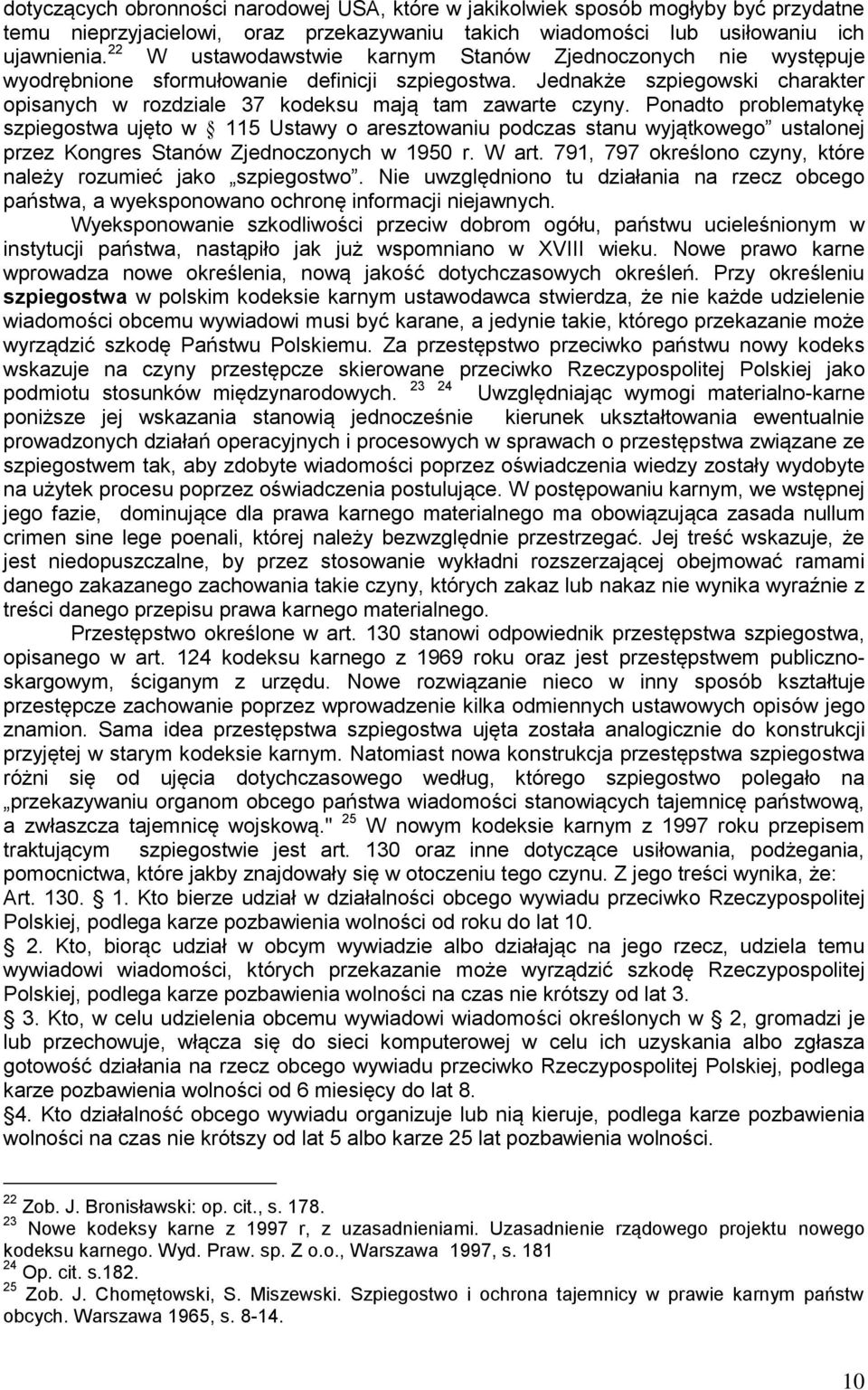 Ponadto problematykę szpiegostwa ujęto w 115 Ustawy o aresztowaniu podczas stanu wyjątkowego ustalonej przez Kongres Stanów Zjednoczonych w 1950 r. W art.