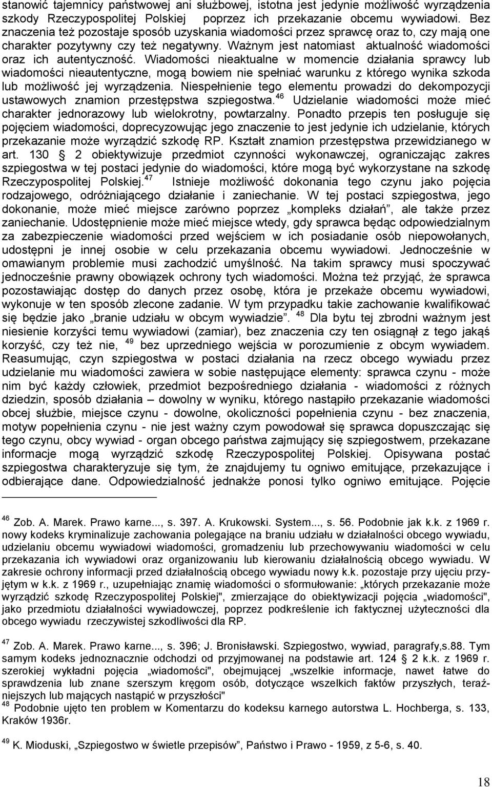 Wiadomości nieaktualne w momencie działania sprawcy lub wiadomości nieautentyczne, mogą bowiem nie spełniać warunku z którego wynika szkoda lub możliwość jej wyrządzenia.