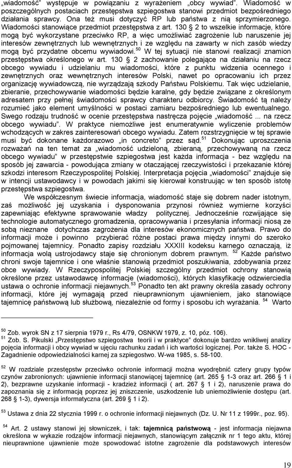 130 2 to wszelkie informacje, które mogą być wykorzystane przeciwko RP, a więc umożliwiać zagrożenie lub naruszenie jej interesów zewnętrznych lub wewnętrznych i ze względu na zawarty w nich zasób