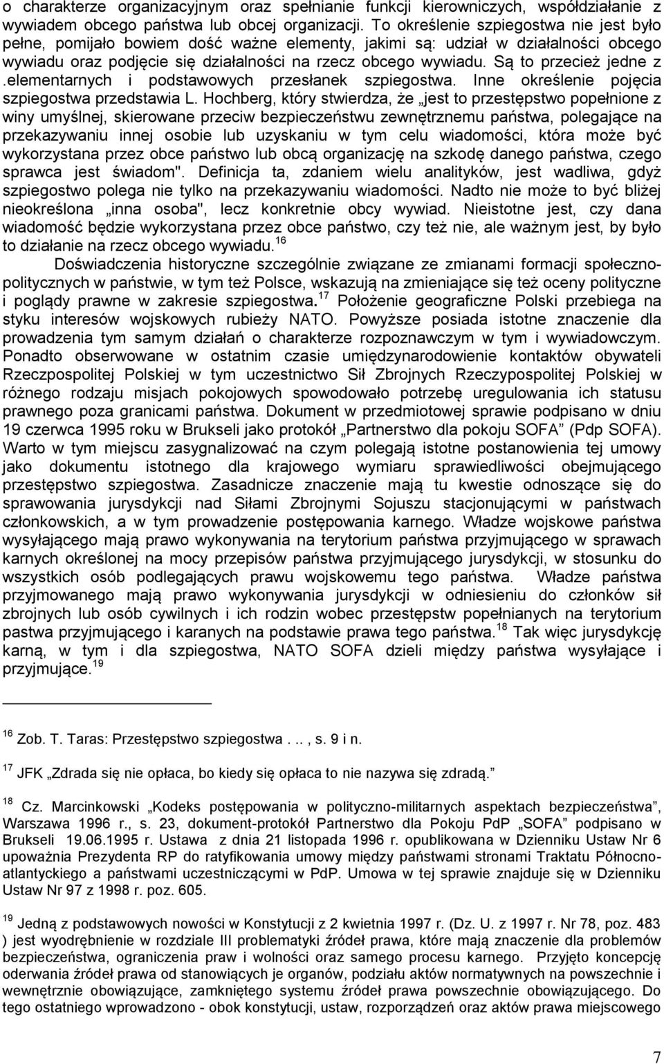 Są to przecież jedne z.elementarnych i podstawowych przesłanek szpiegostwa. Inne określenie pojęcia szpiegostwa przedstawia L.