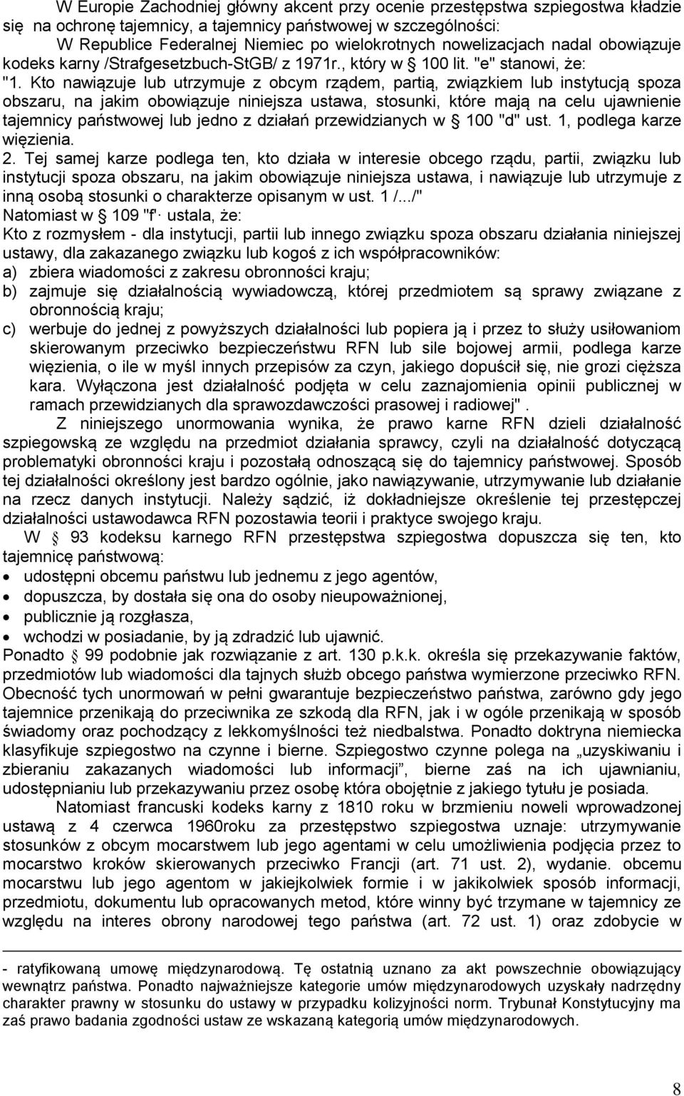 Kto nawiązuje lub utrzymuje z obcym rządem, partią, związkiem lub instytucją spoza obszaru, na jakim obowiązuje niniejsza ustawa, stosunki, które mają na celu ujawnienie tajemnicy państwowej lub