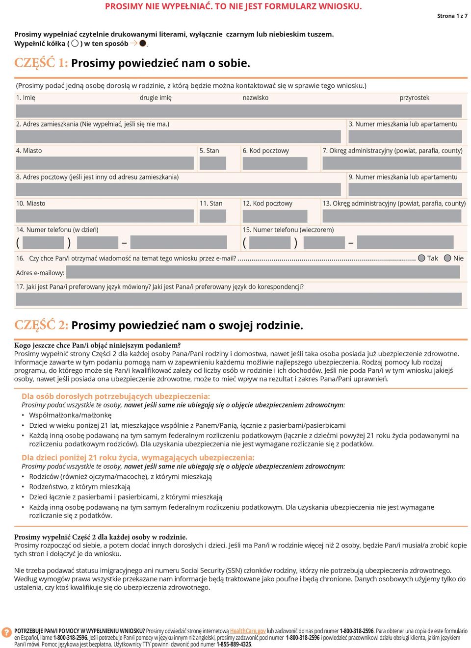 Adres zamieszkania (Nie wypełniać, jeśli się nie ma.) 3. Numer mieszkania lub apartamentu 4. Miasto 5. Stan 6. Kod pocztowy 7. Okręg administracyjny (powiat, parafia, county) 8.