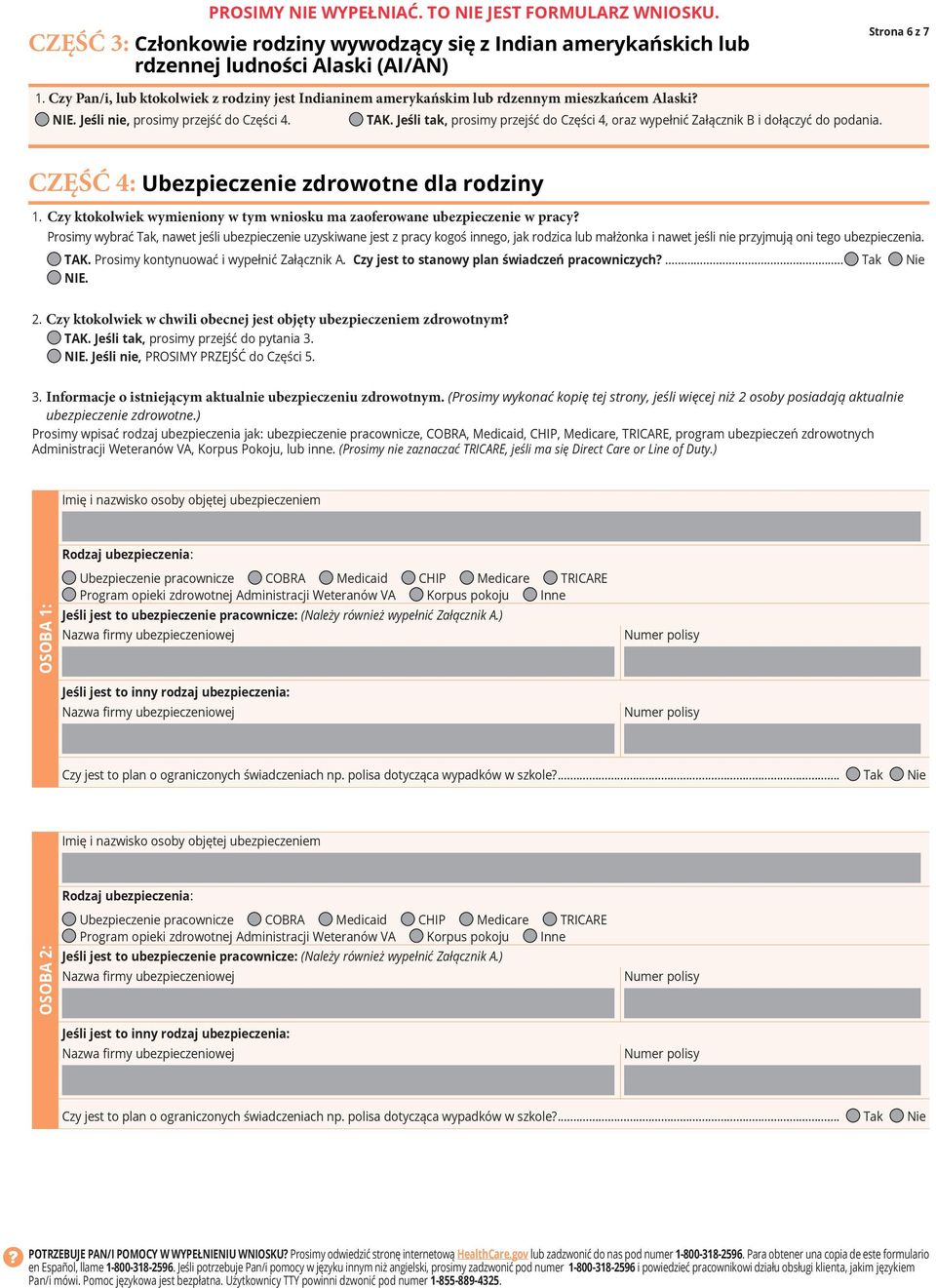 Jeśli tak, prosimy przejść do Części 4, oraz wypełnić Załącznik B i dołączyć do podania. Strona 6 z 7 CZĘŚĆ 4: Ubezpieczenie zdrowotne dla rodziny 1.