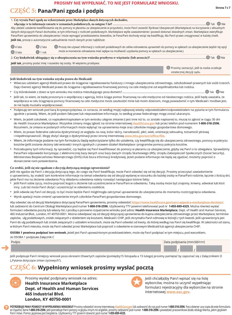 ... Tak Nie Aby ułatwić ustalenie kwalifikowania się do pomocy w płaceniu za ubezpieczenie w przyszłości, może Pan/i zezwolić Rynkowi Ubezpieczeń (Marketplace) na korzystanie z aktualnych danych