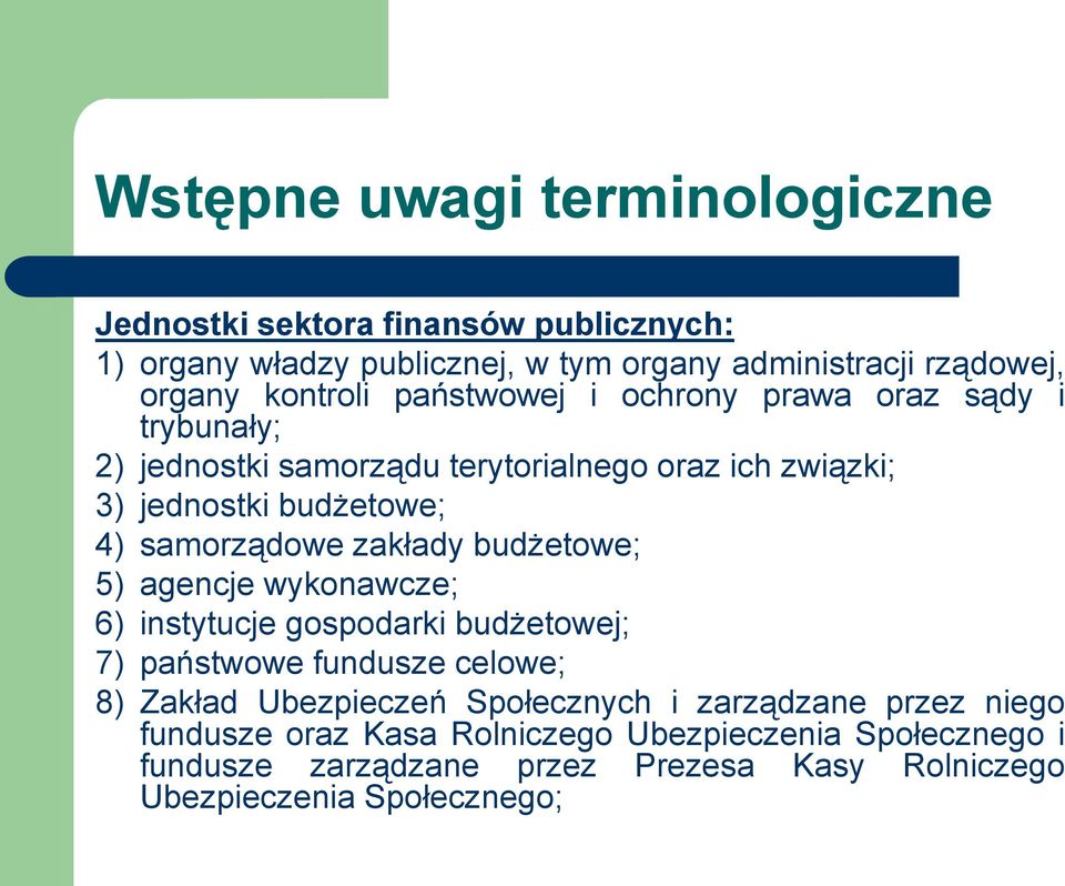 samorządowe zakłady budżetowe; 5) agencje wykonawcze; 6) instytucje gospodarki budżetowej; 7) państwowe fundusze celowe; 8) Zakład Ubezpieczeń