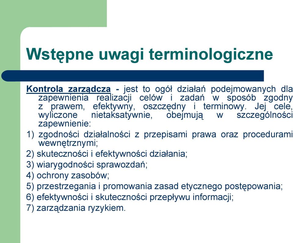 Jej cele, wyliczone nietaksatywnie, obejmują w szczególności zapewnienie: 1) zgodności działalności z przepisami prawa oraz procedurami