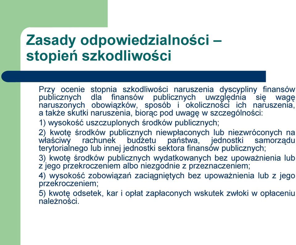 na właściwy rachunek budżetu państwa, jednostki samorządu terytorialnego lub innej jednostki sektora finansów publicznych; 3) kwotę środków publicznych wydatkowanych bez upoważnienia lub z jego