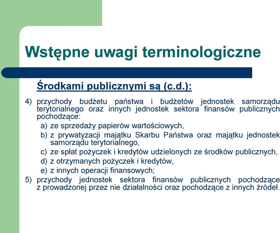 ): 4) przychody budżetu państwa i budżetów jednostek samorządu terytorialnego oraz innych jednostek sektora finansów publicznych pochodzące: a) ze