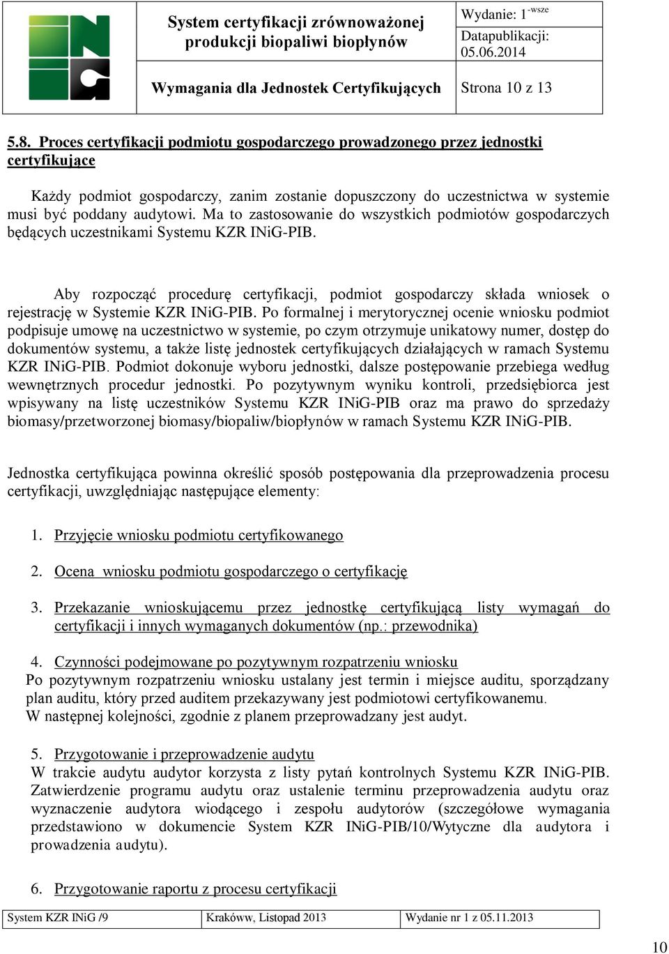 Ma to zastosowanie do wszystkich podmiotów gospodarczych będących uczestnikami Systemu KZR INiG-PIB.