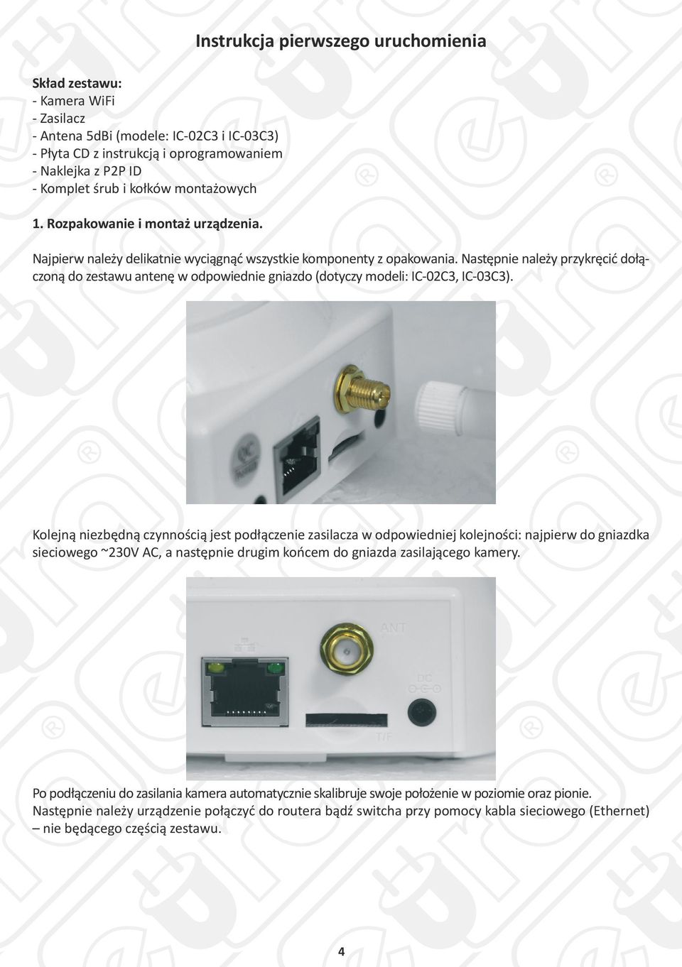 Następnie należy przykręcić dołączoną do zestawu antenę w odpowiednie gniazdo (dotyczy modeli: IC-02C3, IC-03C3).