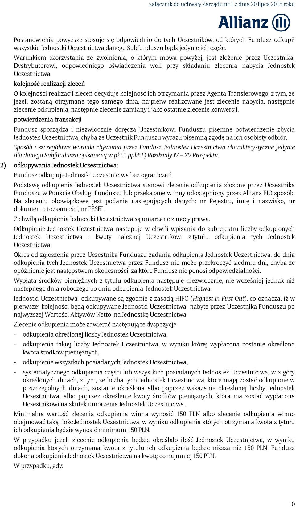 kolejność realizacji zleceń O kolejności realizacji zleceń decyduje kolejność ich otrzymania przez Agenta Transferowego, z tym, że jeżeli zostaną otrzymane tego samego dnia, najpierw realizowane jest