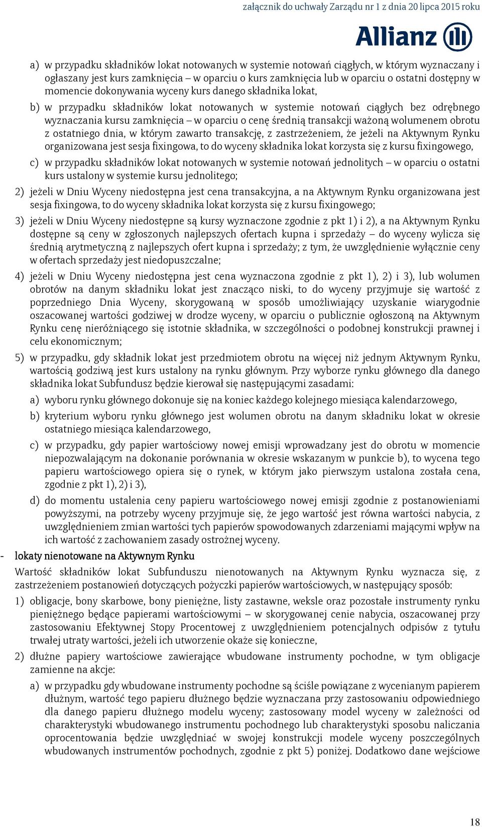 ważoną wolumenem obrotu z ostatniego dnia, w którym zawarto transakcję, z zastrzeżeniem, że jeżeli na Aktywnym Rynku organizowana jest sesja fixingowa, to do wyceny składnika lokat korzysta się z