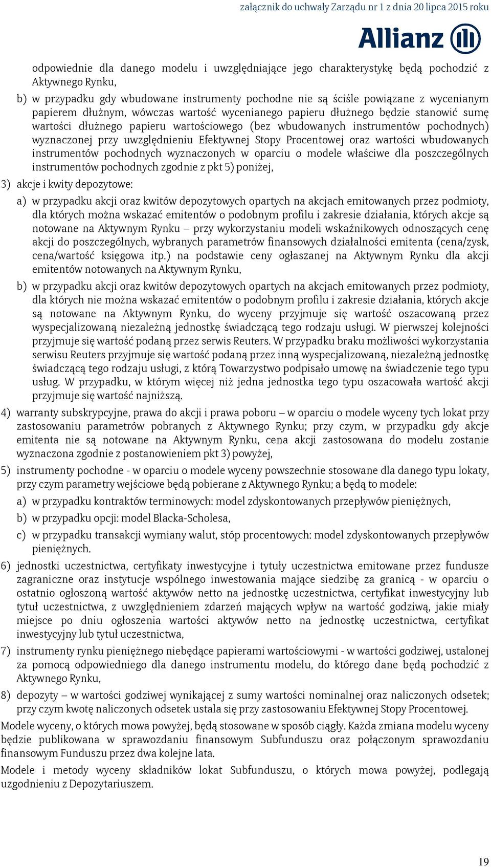 Stopy Procentowej oraz wartości wbudowanych instrumentów pochodnych wyznaczonych w oparciu o modele właściwe dla poszczególnych instrumentów pochodnych zgodnie z pkt 5) poniżej, 3) akcje i kwity