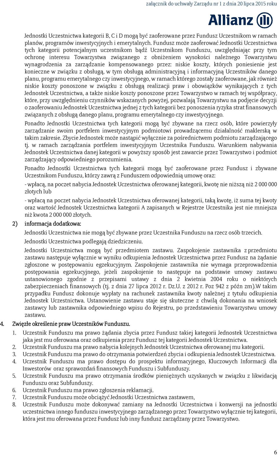 należnego Towarzystwu wynagrodzenia za zarządzanie kompensowanego przez: niskie koszty, których poniesienie jest konieczne w związku z obsługą, w tym obsługą administracyjną i informacyjną