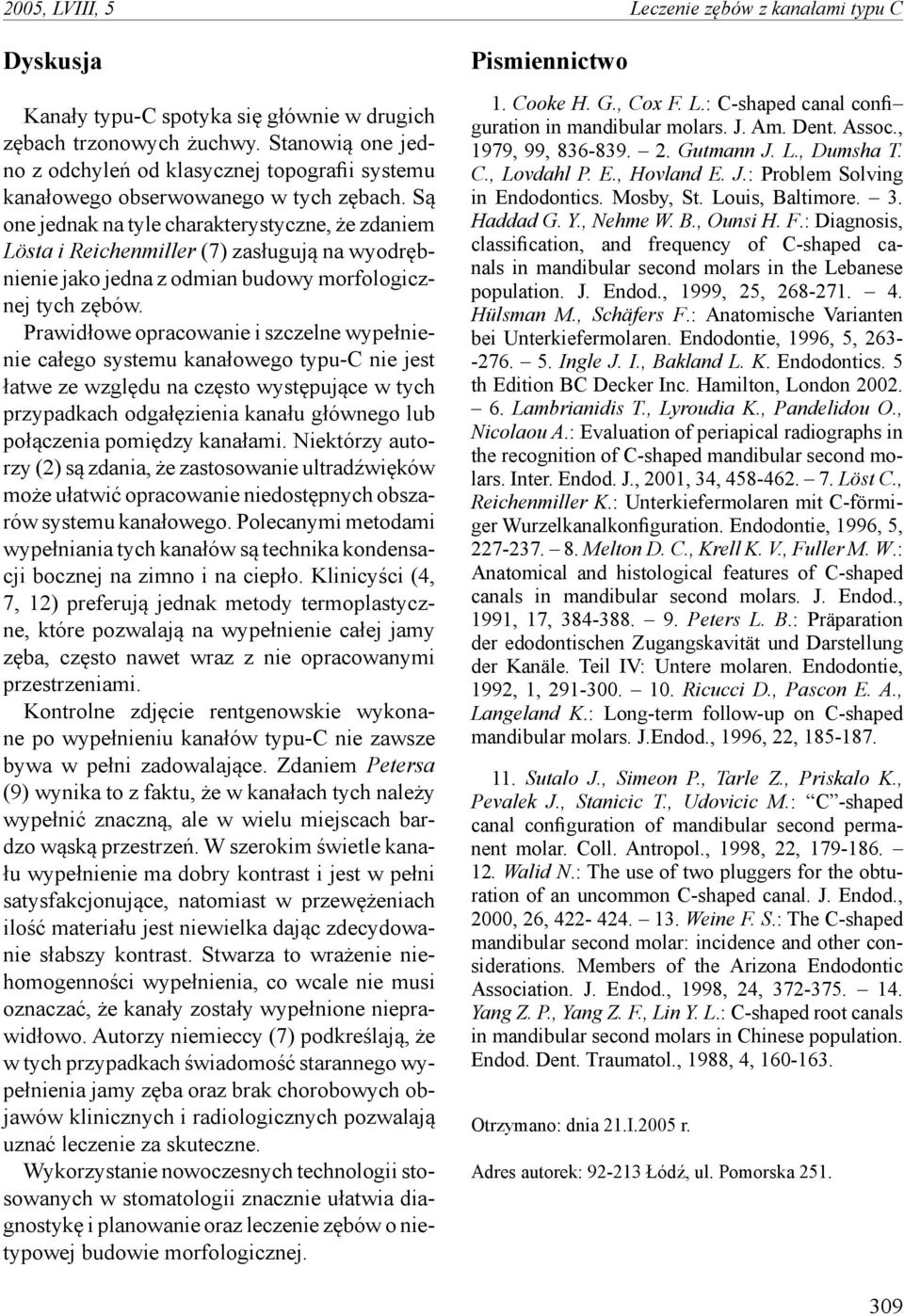 Są one jednak na tyle charakterystyczne, że zdaniem Lösta i Reichenmiller (7) zasługują na wyodrębnienie jako jedna z odmian budowy morfologicznej tych zębów.