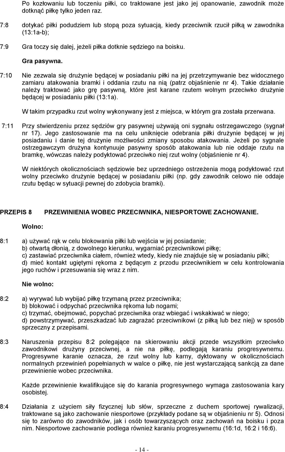 7:10 Nie zezwala się drużynie będącej w posiadaniu piłki na jej przetrzymywanie bez widocznego zamiaru atakowania bramki i oddania rzutu na nią (patrz objaśnienie nr 4).