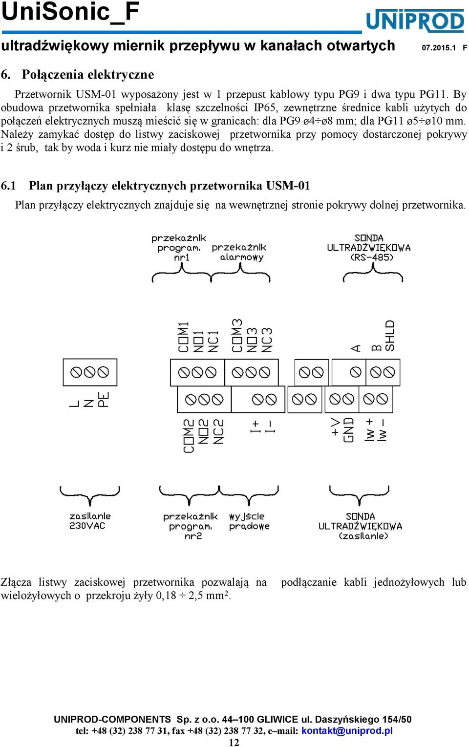 ø10 mm. Należy zamykać dostęp do listwy zaciskowej przetwornika przy pomocy dostarczonej pokrywy i 2 śrub, tak by woda i kurz nie miały dostępu do wnętrza. 6.