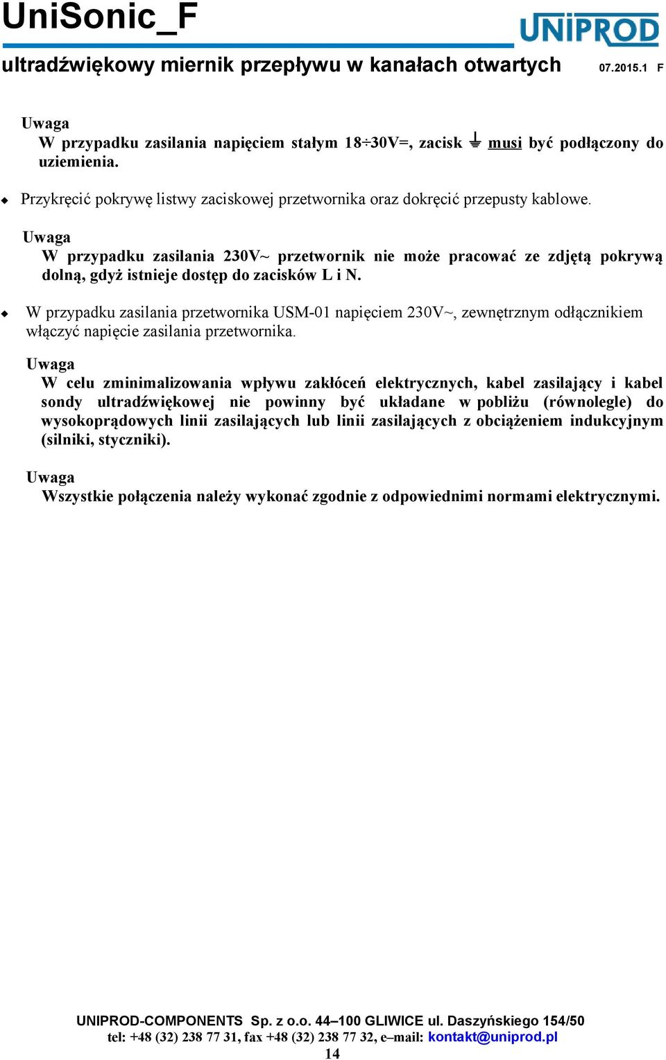 W przypadku zasilania przetwornika USM-01 napięciem 230V~, zewnętrznym odłącznikiem włączyć napięcie zasilania przetwornika.