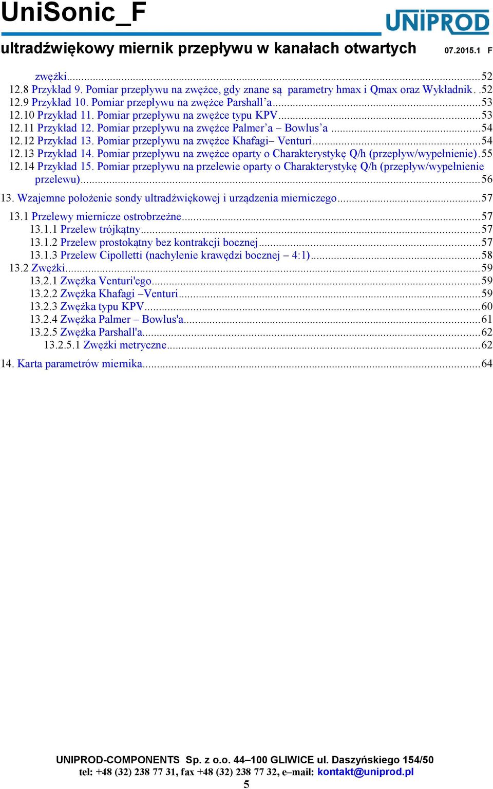 Pomiar przepływu na zwężce oparty o Charakterystykę Q/h (przepływ/wypełnienie).55 12.14 Przykład 15. Pomiar przepływu na przelewie oparty o Charakterystykę Q/h (przepływ/wypełnienie przelewu)...56 13.